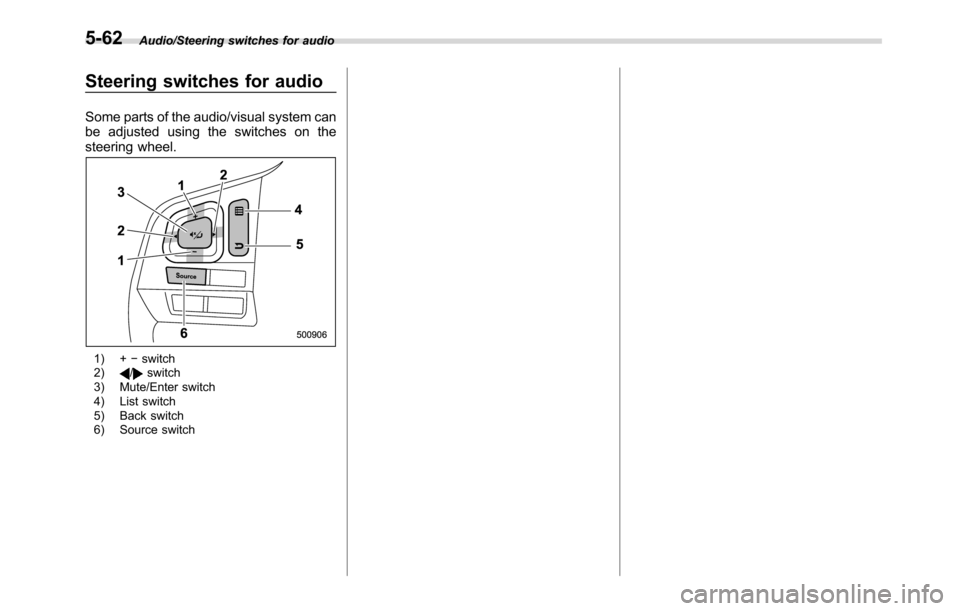 SUBARU CROSSTREK 2017 1.G Owners Manual Audio/Steering switches for audio
Steering switches for audio
Some parts of the audio/visual system can
be adjusted using the switches on the
steering wheel.
1) +−switch
2)/switch
3) Mute/Enter swit SUBARU CROSSTREK 2017 1.G Owners Manual Audio/Steering switches for audio
Steering switches for audio
Some parts of the audio/visual system can
be adjusted using the switches on the
steering wheel.
1) +−switch
2)/switch
3) Mute/Enter swit
