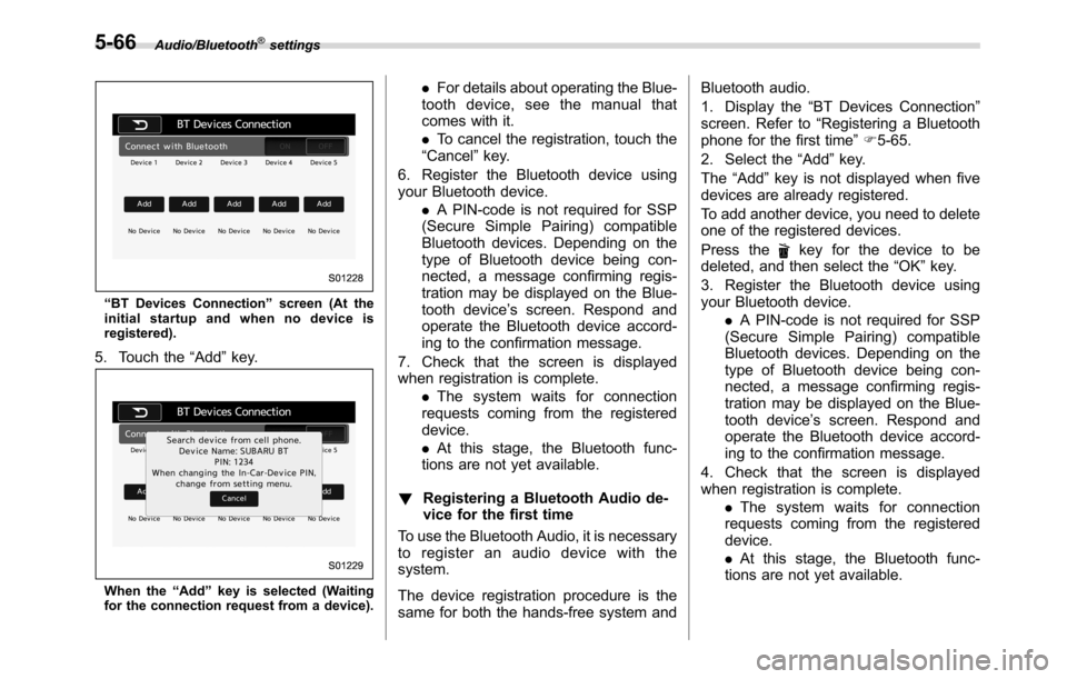 SUBARU CROSSTREK 2017 1.G Owners Manual Audio/Bluetooth®settings
“BT Devices Connection”screen (At the
initial startup and when no device is
registered).
5. Touch the“Add”key.
When the“Add”key is selected (Waiting
for the conne SUBARU CROSSTREK 2017 1.G Owners Manual Audio/Bluetooth®settings
“BT Devices Connection”screen (At the
initial startup and when no device is
registered).
5. Touch the“Add”key.
When the“Add”key is selected (Waiting
for the conne
