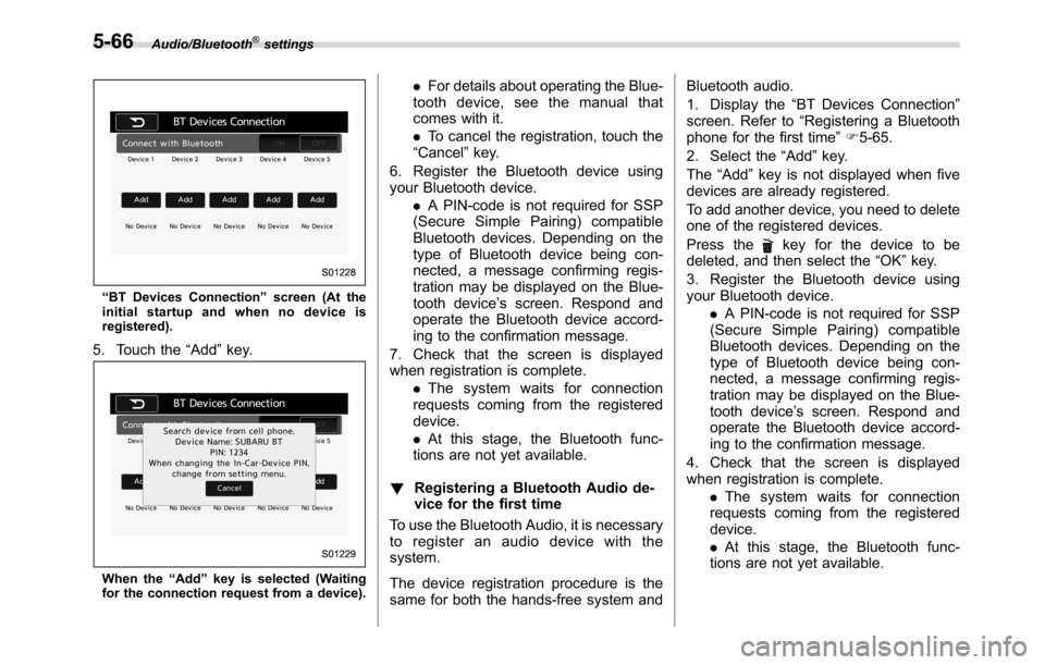 SUBARU CROSSTREK 2017 1.G Owners Guide Audio/Bluetooth®settings
“BT Devices Connection”screen (At the
initial startup and when no device is
registered).
5. Touch the“Add”key.
When the“Add”key is selected (Waiting
for the conne