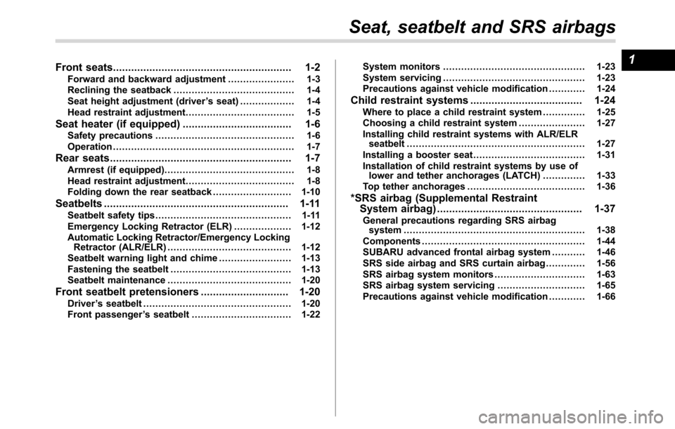 SUBARU CROSSTREK 2017 1.G Owners Manual Front seats........................................................... 1-2
Forward and backward adjustment...................... 1-3
Reclining the seatback........................................ 1-4
