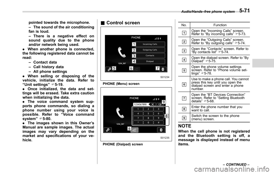 SUBARU CROSSTREK 2017 1.G Owners Manual pointed towards the microphone.
–The sound of the air conditioning
fan is loud.
–Thereisanegativeeffecton
sound quality due to the phone
and/or network being used.
.When another phone is connected SUBARU CROSSTREK 2017 1.G Owners Manual pointed towards the microphone.
–The sound of the air conditioning
fan is loud.
–Thereisanegativeeffecton
sound quality due to the phone
and/or network being used.
.When another phone is connected