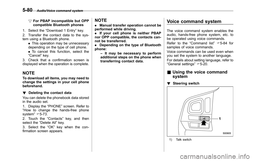 SUBARU CROSSTREK 2017 1.G Owners Manual Audio/Voice command system
!For PBAP incompatible but OPP
compatible Bluetooth phones
1. Select the“Download 1 Entry”key.
2. Transfer the contact data to the sys-
tem using a Bluetooth phone.
.Thi SUBARU CROSSTREK 2017 1.G Owners Manual Audio/Voice command system
!For PBAP incompatible but OPP
compatible Bluetooth phones
1. Select the“Download 1 Entry”key.
2. Transfer the contact data to the sys-
tem using a Bluetooth phone.
.Thi