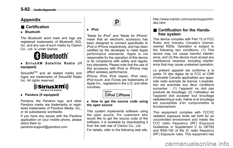 SUBARU CROSSTREK 2017 1.G Owners Manual Audio/Appendix
Appendix
&Certification
.Bluetooth
The Bluetooth word mark and logo are
registered trademarks of Bluetooth SIG,
Inc. and any use of such marks by Clarion
Co., Ltd. is under license.
.Si SUBARU CROSSTREK 2017 1.G Owners Manual Audio/Appendix
Appendix
&Certification
.Bluetooth
The Bluetooth word mark and logo are
registered trademarks of Bluetooth SIG,
Inc. and any use of such marks by Clarion
Co., Ltd. is under license.
.Si