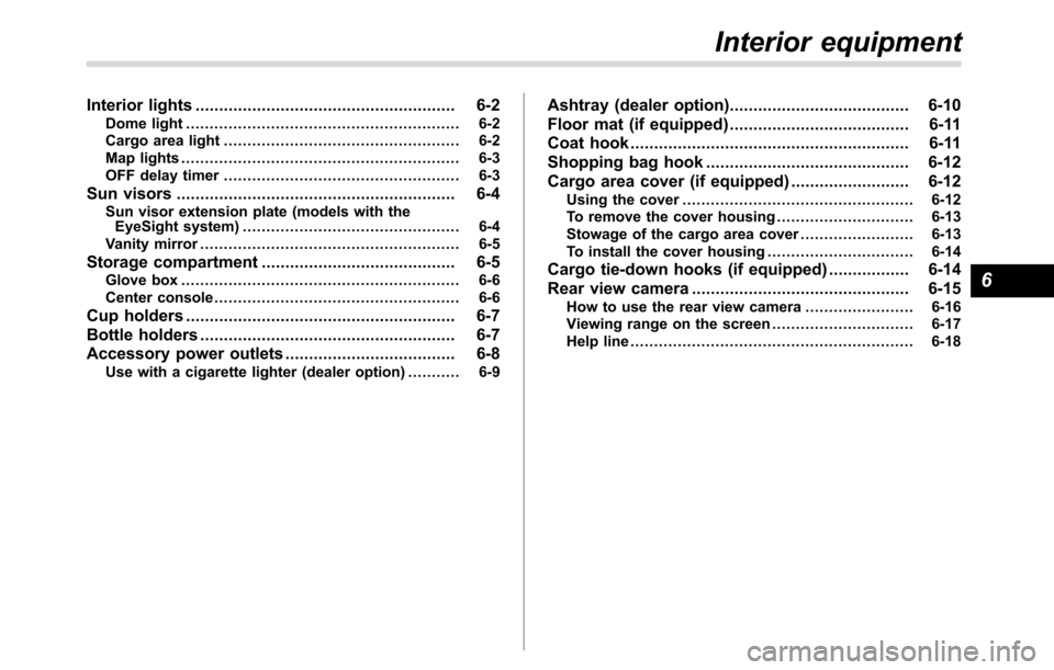 SUBARU CROSSTREK 2017 1.G Owners Manual Interior lights....................................................... 6-2
Dome light.......................................................... 6-2
Cargo area light....................................