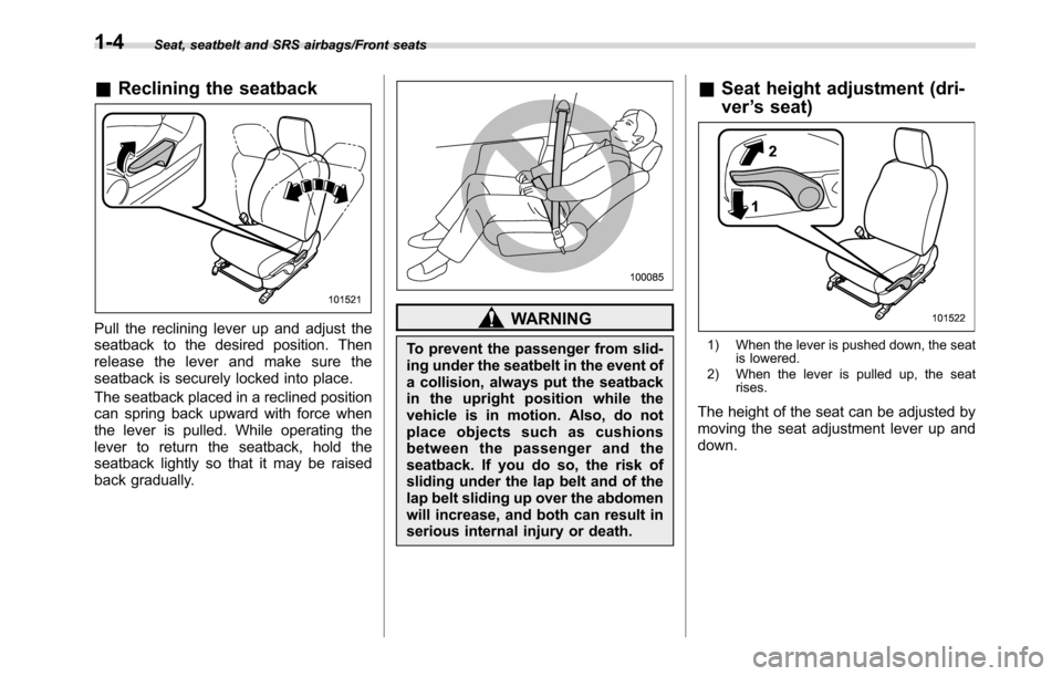 SUBARU CROSSTREK 2017 1.G User Guide Seat, seatbelt and SRS airbags/Front seats
&Reclining the seatback
Pull the reclining lever up and adjust the
seatback to the desired position. Then
release the lever and make sure the
seatback is sec