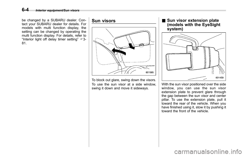 SUBARU CROSSTREK 2017 1.G Owners Manual Interior equipment/Sun visors
be changed by a SUBARU dealer. Con-
tact your SUBARU dealer for details. For
models with multi function display, the
setting can be changed by operating the
multi functio SUBARU CROSSTREK 2017 1.G Owners Manual Interior equipment/Sun visors
be changed by a SUBARU dealer. Con-
tact your SUBARU dealer for details. For
models with multi function display, the
setting can be changed by operating the
multi functio