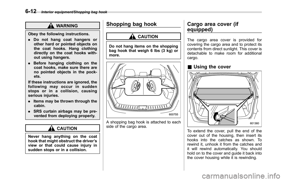 SUBARU CROSSTREK 2017 1.G Owners Manual Interior equipment/Shopping bag hook
WARNING
Obey the following instructions.
.Do not hang coat hangers or
other hard or pointed objects on
the coat hooks. Hang clothing
directly on the coat hooks wit SUBARU CROSSTREK 2017 1.G Owners Manual Interior equipment/Shopping bag hook
WARNING
Obey the following instructions.
.Do not hang coat hangers or
other hard or pointed objects on
the coat hooks. Hang clothing
directly on the coat hooks wit