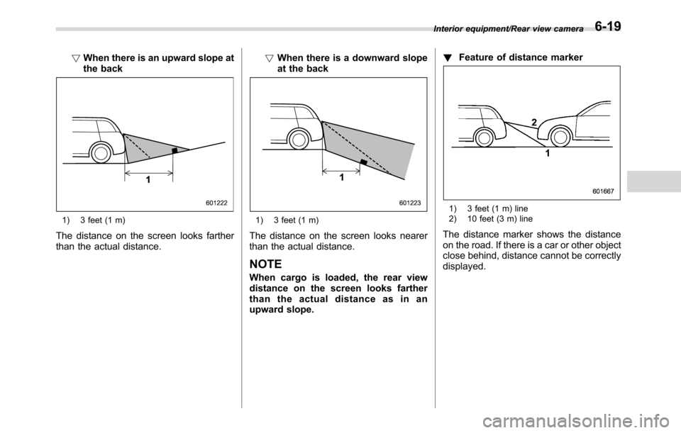 SUBARU CROSSTREK 2017 1.G Owners Manual !When there is an upward slope at
the back
1) 3 feet (1 m)
The distance on the screen looks farther
than the actual distance.!When there is a downward slope
at the back
1) 3 feet (1 m)
The distance on SUBARU CROSSTREK 2017 1.G Owners Manual !When there is an upward slope at
the back
1) 3 feet (1 m)
The distance on the screen looks farther
than the actual distance.!When there is a downward slope
at the back
1) 3 feet (1 m)
The distance on