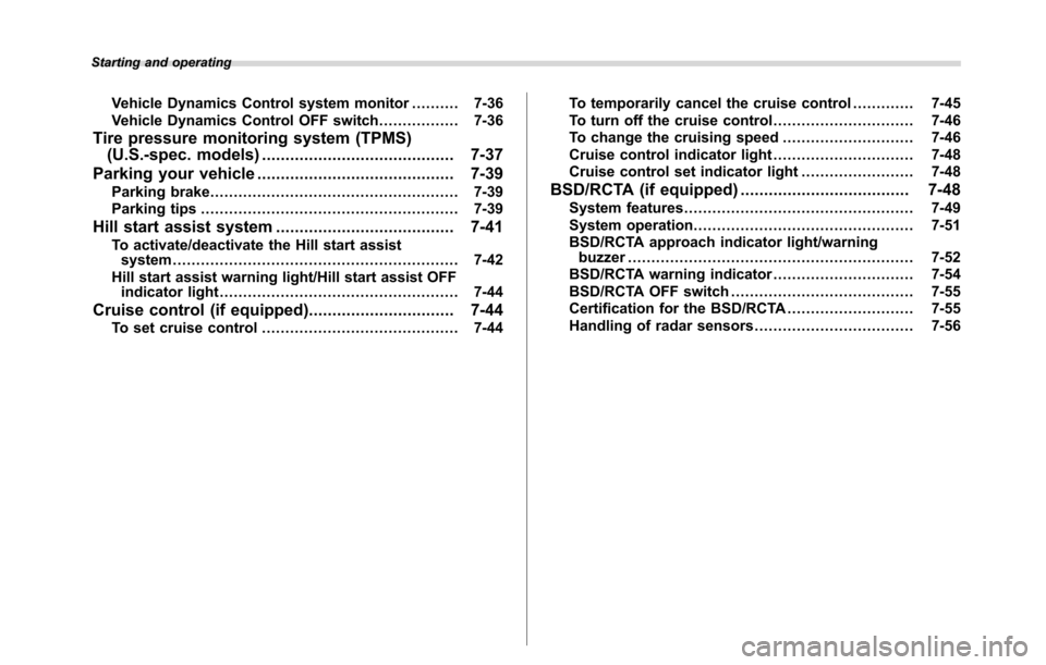 SUBARU CROSSTREK 2017 1.G Owners Manual Starting and operating
Vehicle Dynamics Control system monitor.......... 7-36
Vehicle Dynamics Control OFF switch................. 7-36
Tire pressure monitoring system (TPMS)
(U.S.-spec. models)......