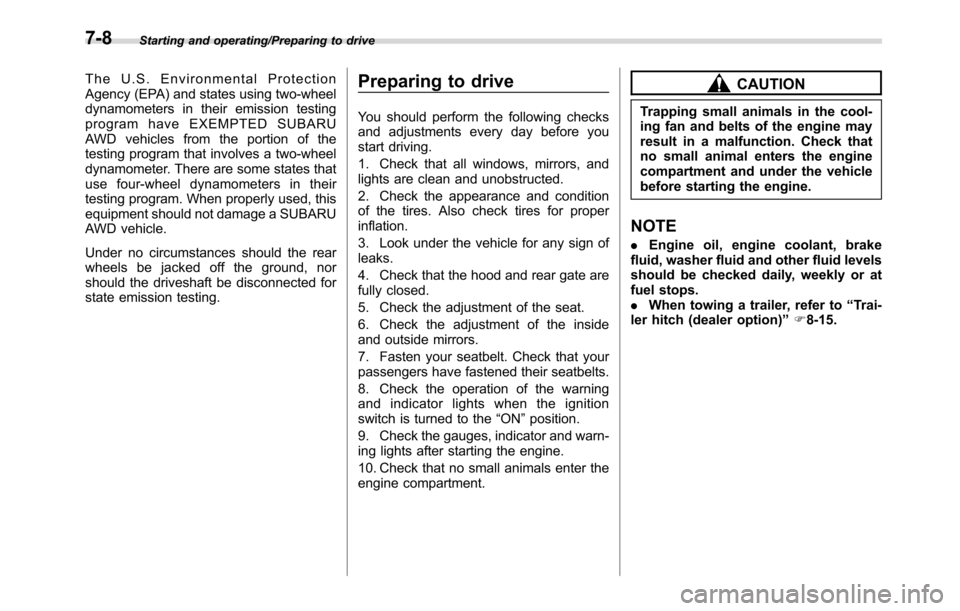 SUBARU CROSSTREK 2017 1.G Owners Manual Starting and operating/Preparing to drive
The U.S. Environmental Protection
Agency (EPA) and states using two-wheel
dynamometers in their emission testing
program have EXEMPTED SUBARU
AWD vehicles fro