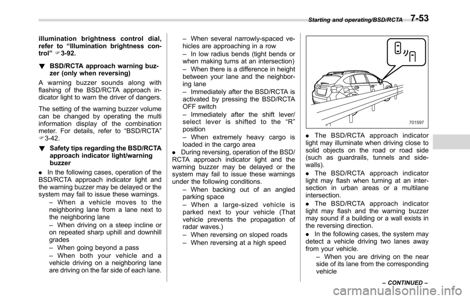 SUBARU CROSSTREK 2017 1.G Owners Manual illumination brightness control dial,
refer to“Illumination brightness con-
trol”F3-92.
!BSD/RCTA approach warning buz-
zer (only when reversing)
A warning buzzer sounds along with
flashing of the