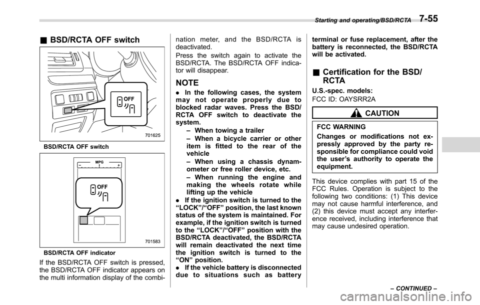 SUBARU CROSSTREK 2017 1.G Owners Manual &BSD/RCTA OFF switch
BSD/RCTA OFF switch
BSD/RCTA OFF indicator
If the BSD/RCTA OFF switch is pressed,
the BSD/RCTA OFF indicator appears on
the multi information display of the combi-nation meter, an