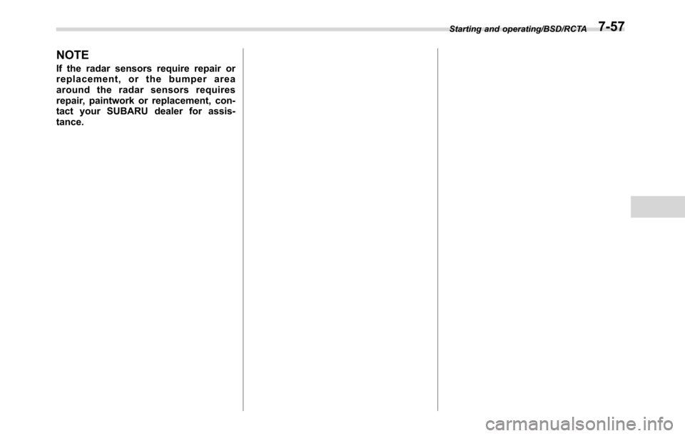 SUBARU CROSSTREK 2017 1.G Owners Manual NOTE
If the radar sensors require repair or
replacement, or the bumper area
around the radar sensors requires
repair, paintwork or replacement, con-
tact your SUBARU dealer for assis-
tance.
Starting 