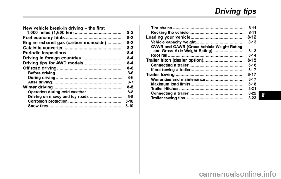 SUBARU CROSSTREK 2017 1.G Owners Manual New vehicle break-in driving–the first
1,000 miles (1,600 km)..................................... 8-2
Fuel economy hints............................................ 8-2
Engine exhaust gas (carbon m