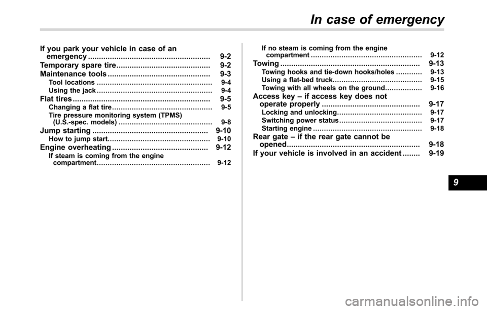SUBARU CROSSTREK 2017 1.G Owners Manual If you park your vehicle in case of an
emergency........................................................ 9-2
Temporary spare tire........................................... 9-2
Maintenance tools......