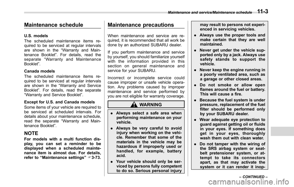 SUBARU CROSSTREK 2017 1.G Owners Manual Maintenance schedule
U.S. models
The scheduled maintenance items re-
quired to be serviced at regular intervals
are shown in the“Warranty and Main-
tenance Booklet”. For details, read the
separate