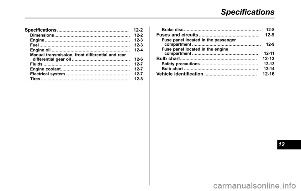 SUBARU CROSSTREK 2017 1.G Owners Manual Specifications..................................................... 12-2
Dimensions........................................................ 12-2
Engine.................................................
