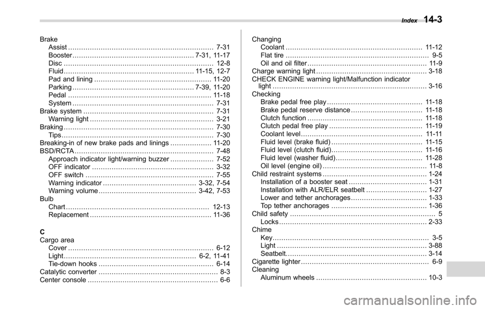 SUBARU CROSSTREK 2017 1.G Owners Manual Brake
Assist................................................................... 7-31
Booster........................................................ 7-31, 11-17
Disc...................................
