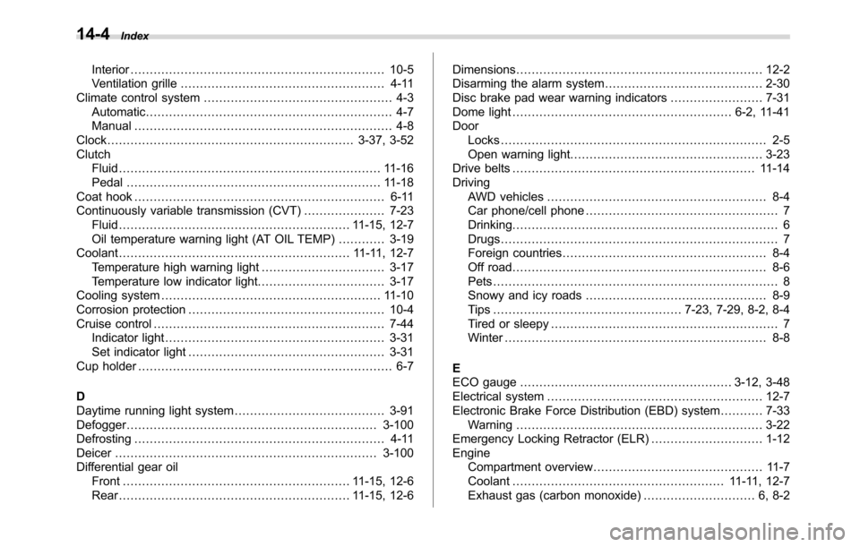SUBARU CROSSTREK 2017 1.G Owners Manual 14-4Index
Interior.................................................................. 10-5
Ventilation grille..................................................... 4-11
Climate control system...........