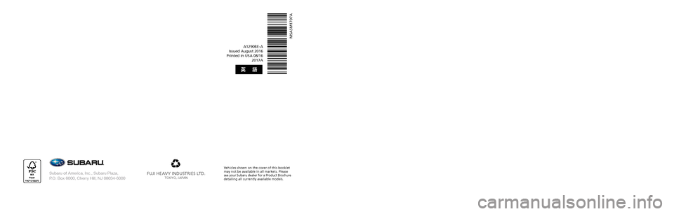 SUBARU CROSSTREK 2017 1.G Owners Manual 2 017
OWNER’S MANUAL
Crosstrek
FUJI HEAVY INDUSTRIES LTD.TOKYO, JAPAN
A1290BE-A Issued August 2016 Printed in USA 08/16 2017A
MSA5M1707A
Subaru of America, Inc., Subaru Plaza,  P.O. Box 6000, Cherry
