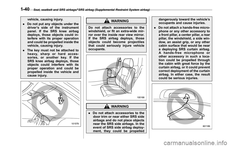 SUBARU CROSSTREK 2017 1.G Owners Guide Seat, seatbelt and SRS airbags/*SRS airbag (Supplemental Restraint System airbag)
vehicle, causing injury.
.Do not put any objects under the
driver’s side of the instrument
panel. If the SRS knee ai