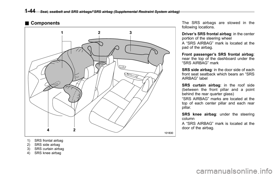 SUBARU CROSSTREK 2017 1.G Manual PDF Seat, seatbelt and SRS airbags/*SRS airbag (Supplemental Restraint System airbag)
&Components
1) SRS frontal airbag
2) SRS side airbag
3) SRS curtain airbag
4) SRS knee airbag
The SRS airbags are stow