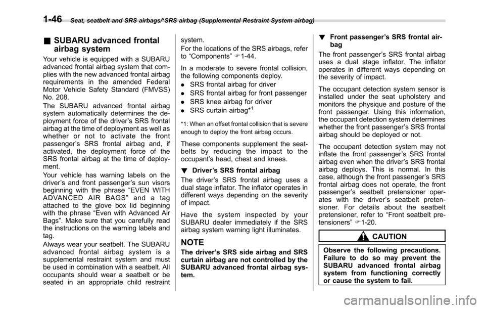 SUBARU CROSSTREK 2017 1.G Service Manual Seat, seatbelt and SRS airbags/*SRS airbag (Supplemental Restraint System airbag)
&SUBARU advanced frontal
airbag system
Your vehicle is equipped with a SUBARU
advanced frontal airbag system that com-