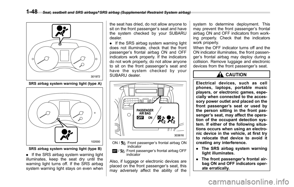 SUBARU CROSSTREK 2017 1.G Service Manual Seat, seatbelt and SRS airbags/*SRS airbag (Supplemental Restraint System airbag)
SRS airbag system warning light (type A)
SRS airbag system warning light (type B)
.If the SRS airbag system warning li