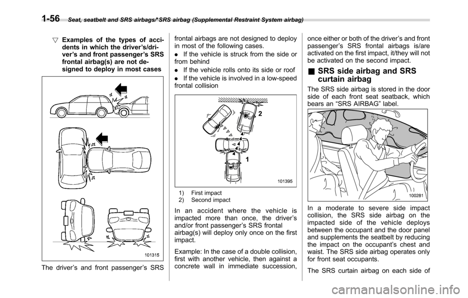 SUBARU CROSSTREK 2017 1.G Manual Online Seat, seatbelt and SRS airbags/*SRS airbag (Supplemental Restraint System airbag)
!Examples of the types of acci-
dents in which the driver’s/dri-
ver’s and front passenger’s SRS
frontal airbag(