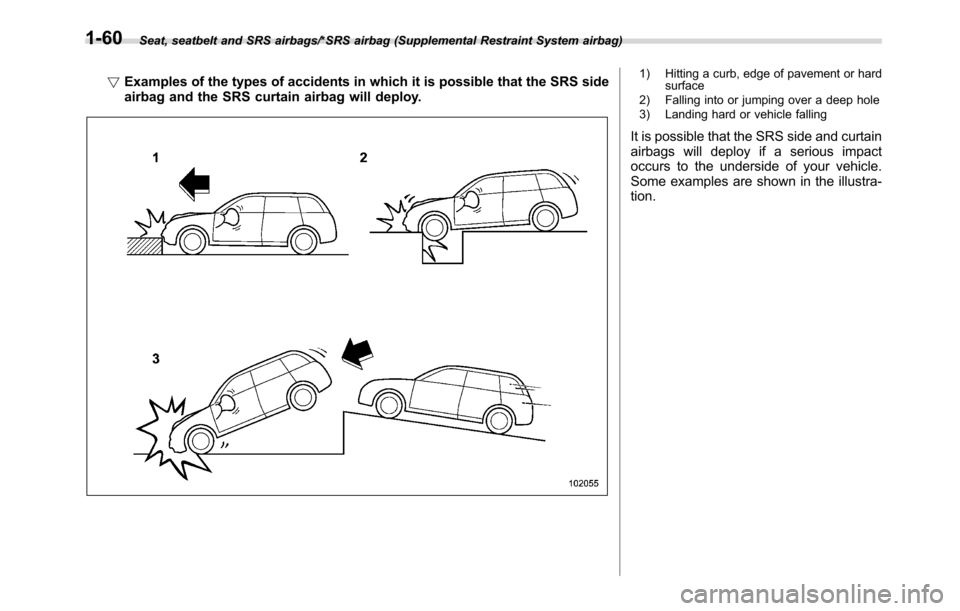 SUBARU CROSSTREK 2017 1.G Owners Manual Seat, seatbelt and SRS airbags/*SRS airbag (Supplemental Restraint System airbag)
!Examples of the types of accidents in which it is possible that the SRS side
airbag and the SRS curtain airbag will d