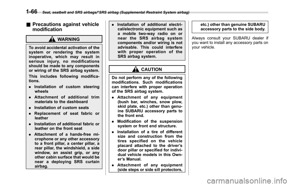 SUBARU CROSSTREK 2017 1.G Workshop Manual Seat, seatbelt and SRS airbags/*SRS airbag (Supplemental Restraint System airbag)
&Precautions against vehicle
modification
WARNING
To avoid accidental activation of the
system or rendering the system