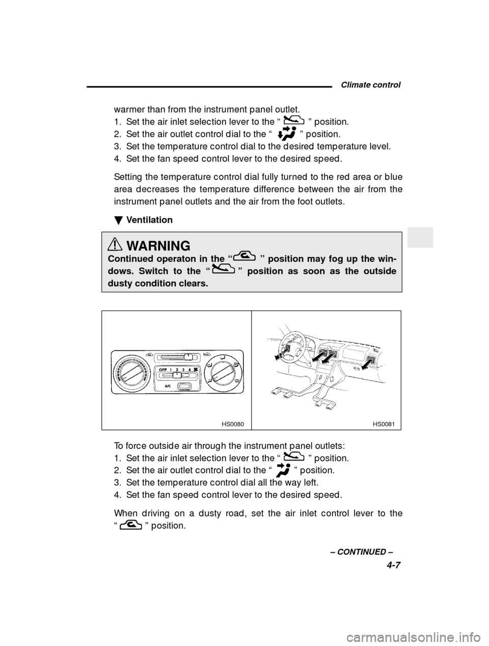 SUBARU FORESTER 2000 SF / 1.G Owners Manual  Climate control4-7
–
 CONTINUED  –
warmer than from the instrument p anel outlet. 
1. Set the air inlet selec tion lever to the 
“
” p osition.
2. Set the air outlet c ontrol d ial to the  �