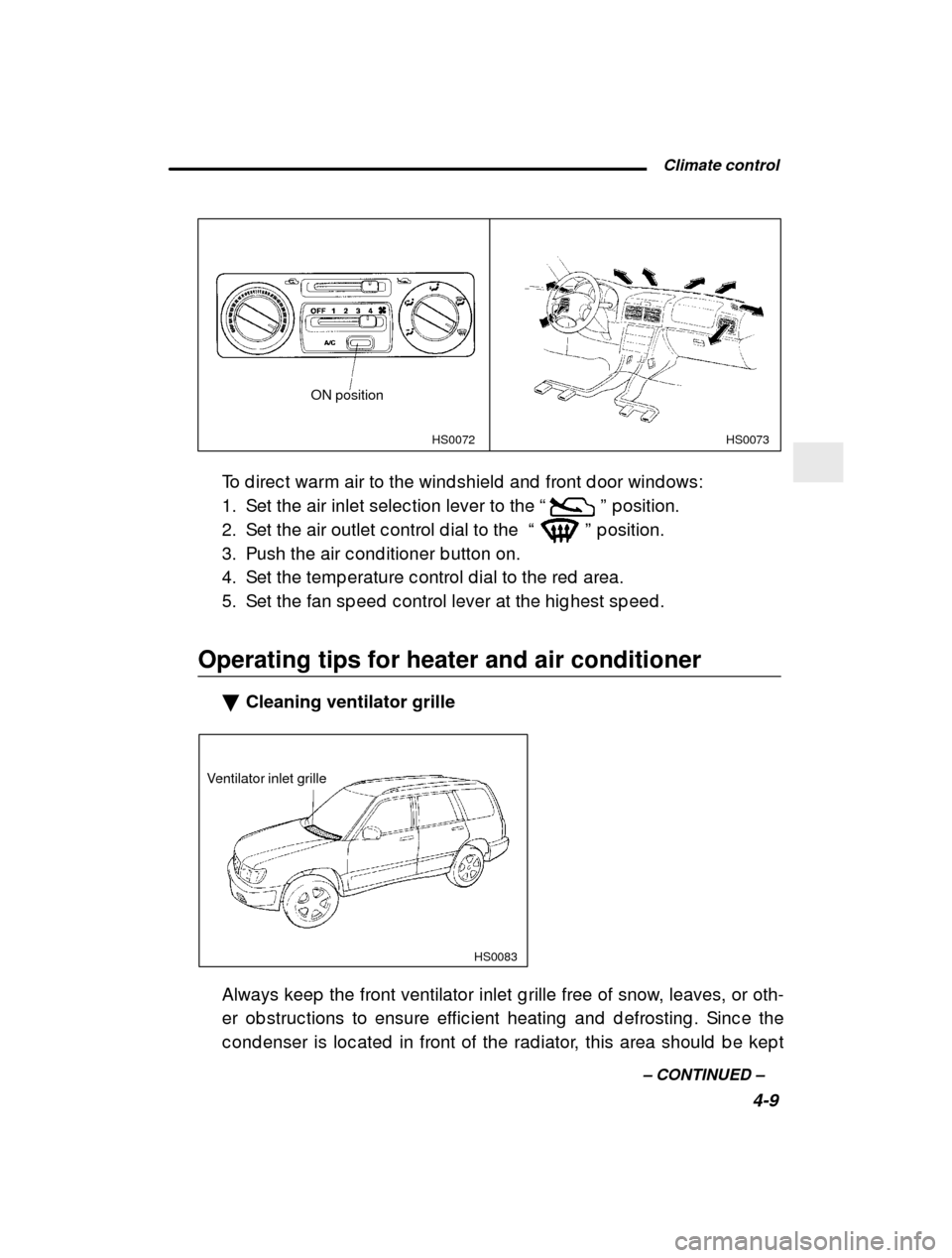 SUBARU FORESTER 2000 SF / 1.G Owners Manual  Climate control4-9
–
 CONTINUED  –
HS0073
HS0072
ON position
To d irec t warm air to the wind shield  and  front d oor  wind ows:
1. Set the air inlet selec tion lever to the  “
” p osition.
