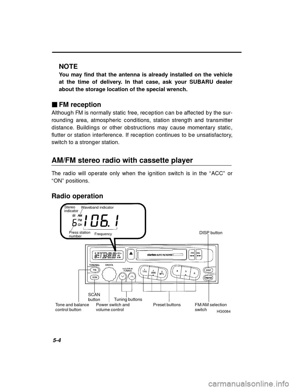 SUBARU FORESTER 2000 SF / 1.G Owners Manual 5-4NOTE 
You may find that the antenna is already installed on the vehicle 
at the time of delivery. In that case, ask your SUBARU dealerabout the storage location of the special wrench.
� FM receptio