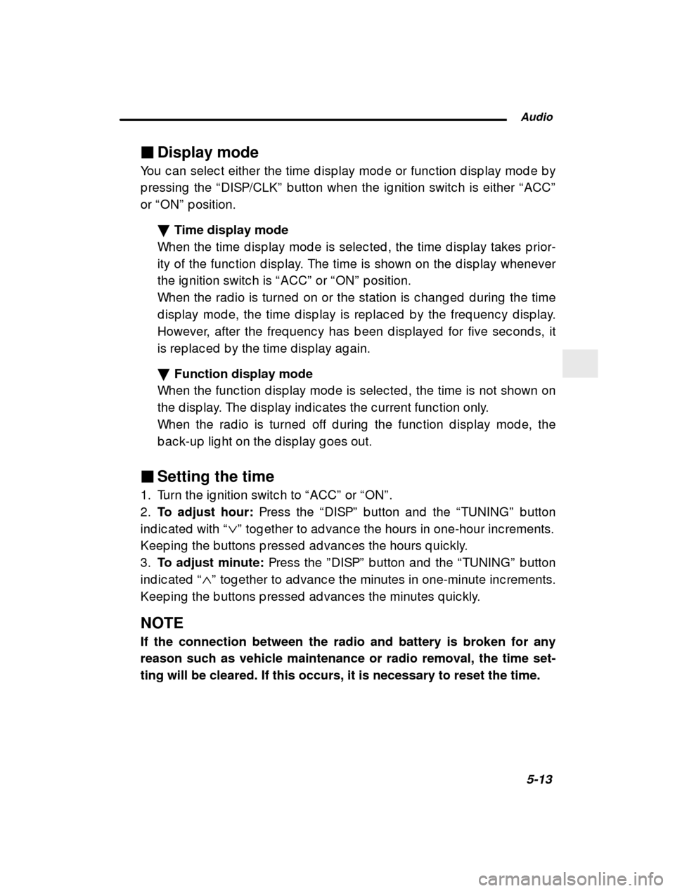 SUBARU FORESTER 2000 SF / 1.G Owners Manual  Audio5-13
–
 CONTINUED  –
�
Display mode
You c an selec t either the time d isp lay mod e or func tion d isp lay mod e b y
p ressing  the  “DISP/CLK ” b utton when the ig nition switc h is ei
