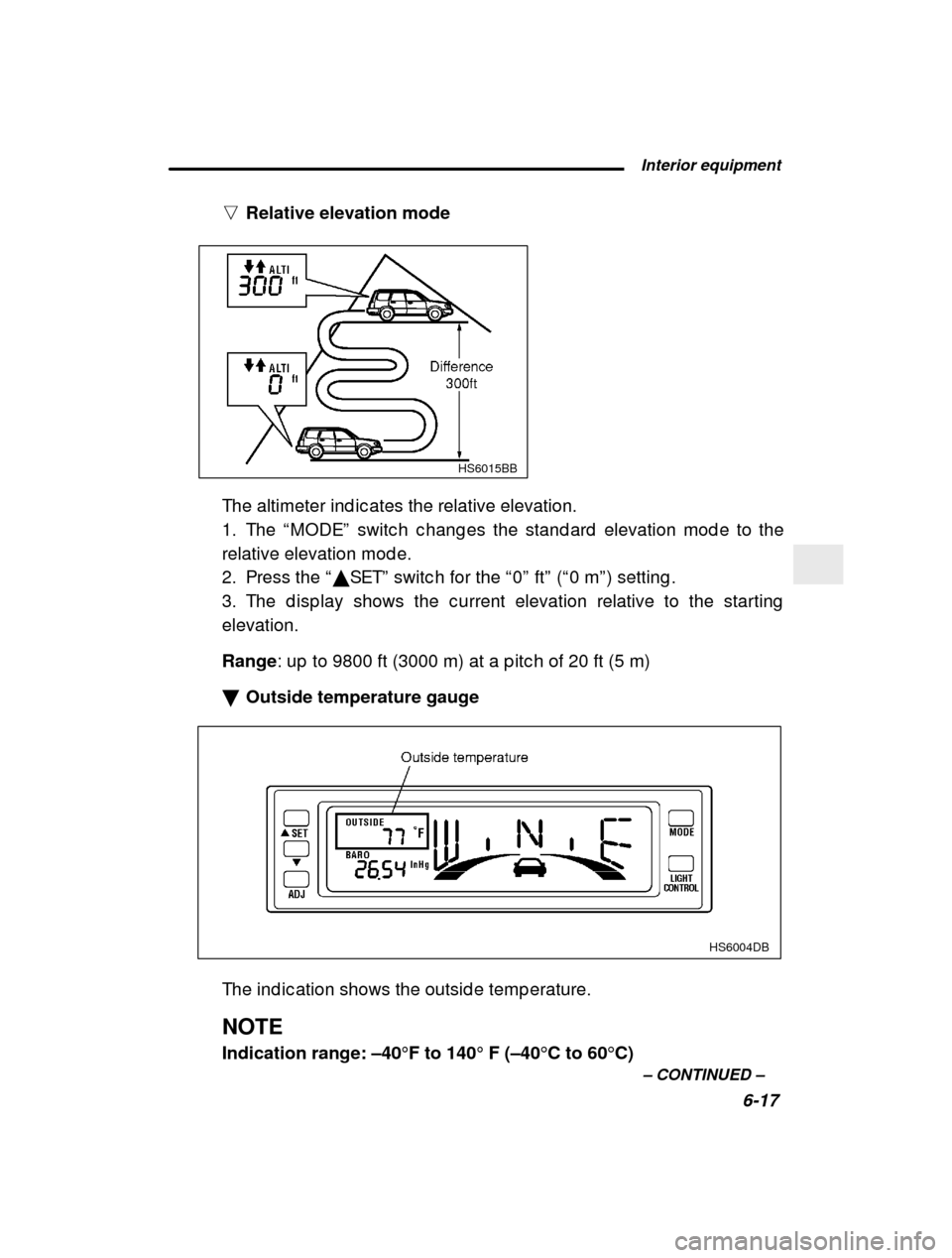 SUBARU FORESTER 2000 SF / 1.G Owners Manual  Interior equipment6-17
–
 CONTINUED  –
n
Relative elevation mode
HS6015BB
The altimeter ind ic ates the relative elevation. 
1. The  “MODE ” switc h c hang es the stand ard  elevation mod e t