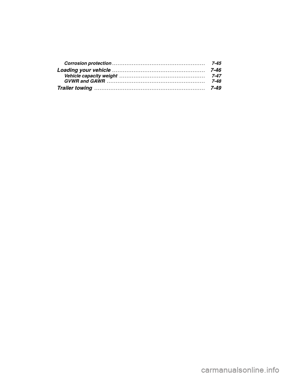 SUBARU FORESTER 2000 SF / 1.G Owners Manual 7-2Corrosion protection
7-45
. . . . . . . . . . . . . . . . . . . . . . . . . . . . . . . . . . . . . . . . . . . . . . . . . . . . 
Loading your vehicle 7-46
. . . . . . . . . . . . . . . . . . . . 