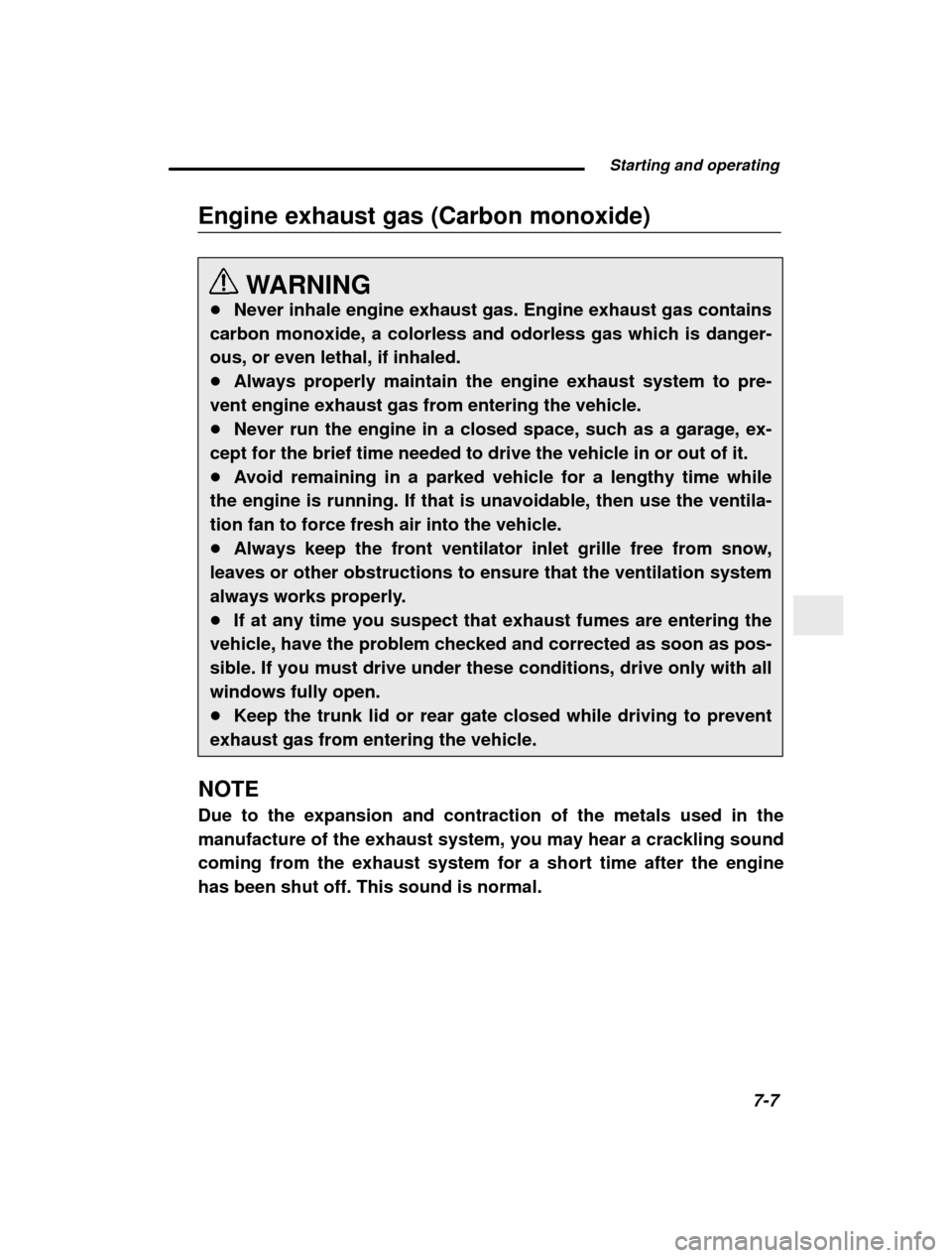 SUBARU FORESTER 2000 SF / 1.G Owners Manual  Starting and operating7-7
–
 CONTINUED  –
Engine exhaust gas (Carbon monoxide)
WARNING
� Never inhale engine exhaust gas. Engine exhaust gas contains
carbon monoxide, a colorless and odorless gas
