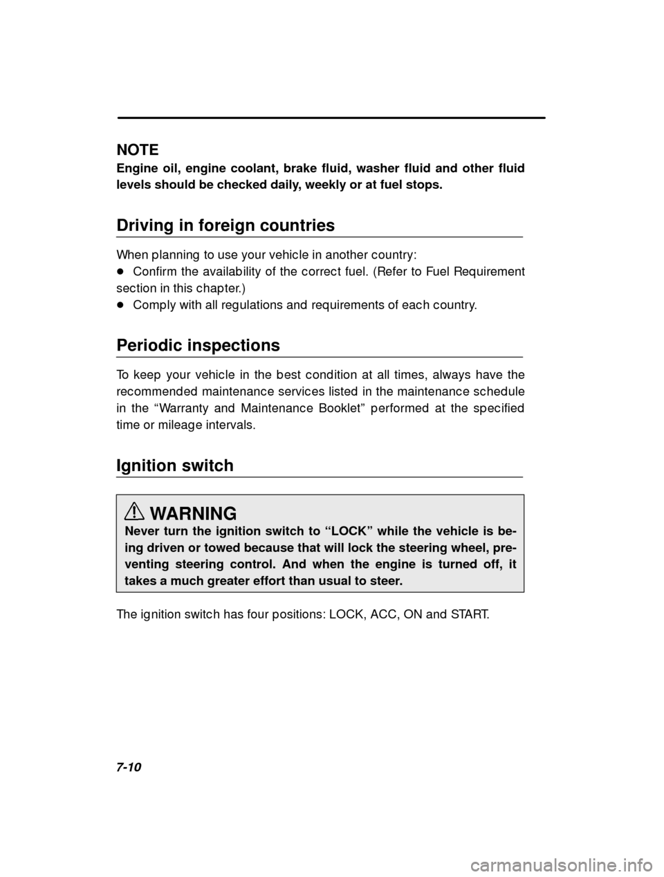 SUBARU FORESTER 2000 SF / 1.G Owners Manual 7-10NOTE Engine oil, engine coolant, brake fluid, washer fluid and other fluid 
levels should be checked daily, weekly or at fuel stops. 
Driving in foreign countries 
When p lanning  to use your vehi