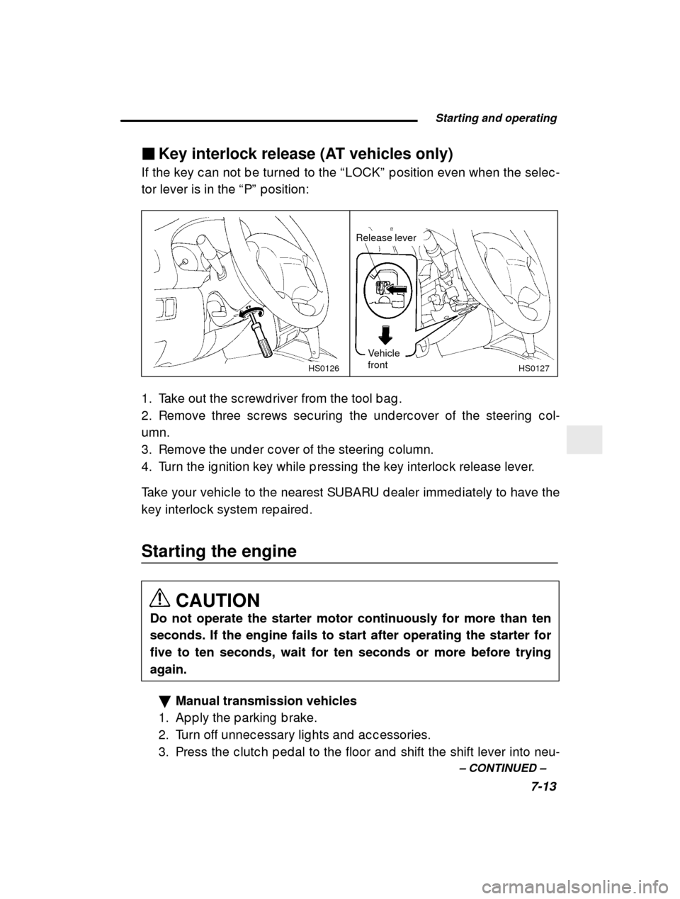 SUBARU FORESTER 2000 SF / 1.G Owners Manual  Starting and operating7-13
–
 CONTINUED  –
�
Key interlock release (AT vehicles only)
If the key c an not b e turned  to the  “LOCK ” p osition even when the selec -
tor lever is in the  “P