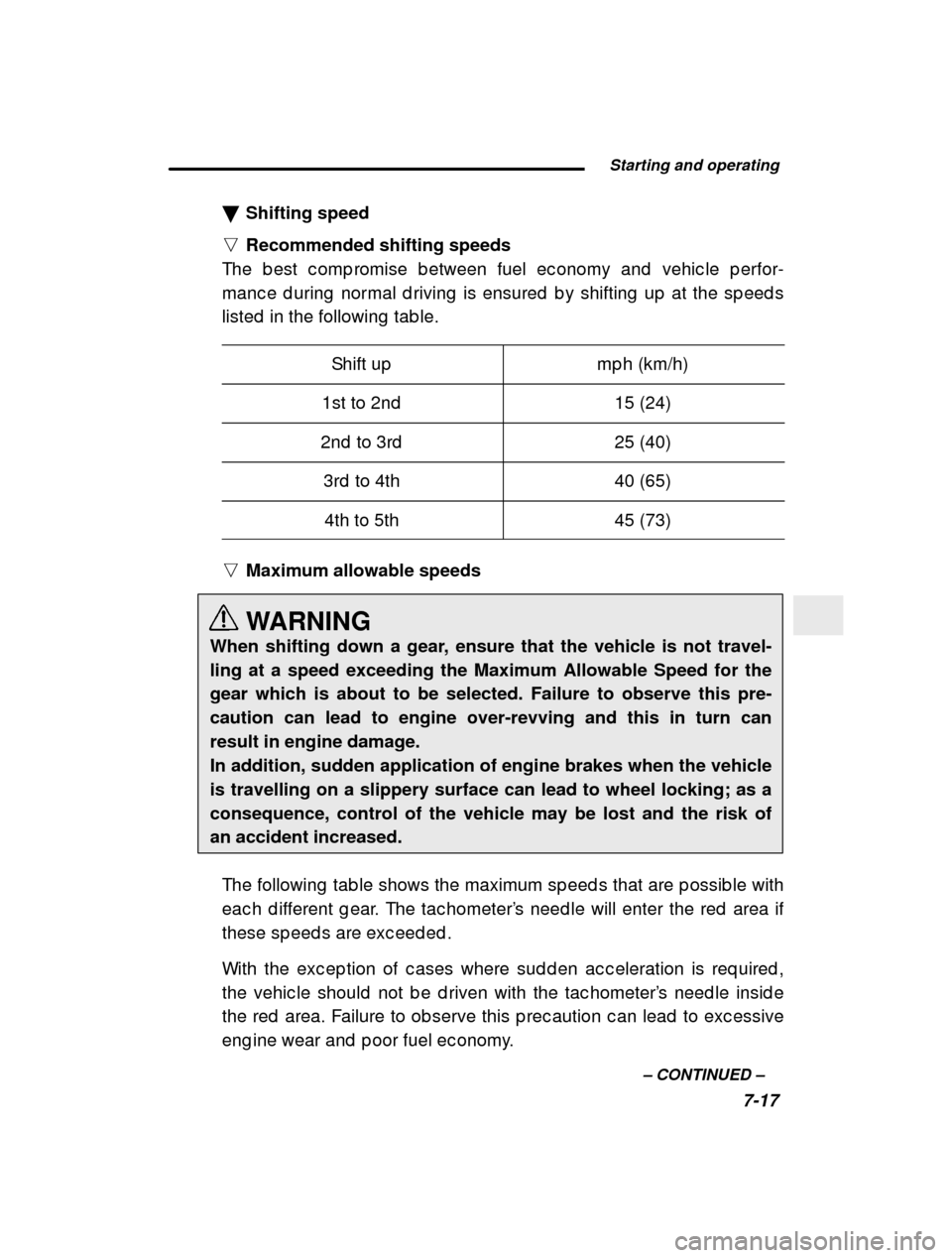 SUBARU FORESTER 2000 SF / 1.G Owners Manual  Starting and operating7-17
–
 CONTINUED  –
�
Shifting speed
n Recommended shifting speeds
The b est c omp romise b etween fuel ec onomy and  vehic l e p erfor-
manc e d uring  normal d riving  is