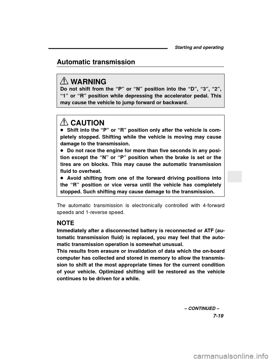 SUBARU FORESTER 2000 SF / 1.G Owners Manual  Starting and operating7-19
–
 CONTINUED  –
Automatic transmission
WARNING
Do not shift from the  “P” or  “N” position into the  “D”,  “3”,  “2”,
“1”  or  “R” position 