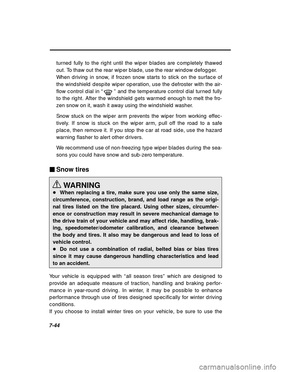 SUBARU FORESTER 2000 SF / 1.G Owners Manual 7-44turned  fully to the rig ht until the wip er b lad es ar
e c omp letely thawed
out. To thaw out the rear wip er b lad e, use the rear  wind ow d efog g er.
When d riving  in snow, if frozen snow s
