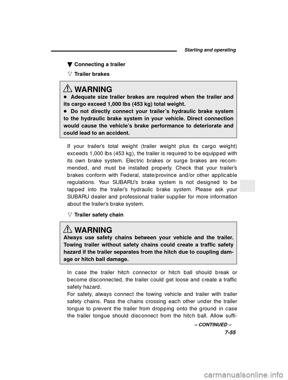 SUBARU FORESTER 2000 SF / 1.G Owners Manual  Starting and operating7-55
–
 CONTINUED  –
�
Connecting a trailer
n Trailer brakes 
WARNING
� Adequate size trailer brakes are required when the trailer and
its cargo exceed 1,000 lbs (453 kg) to