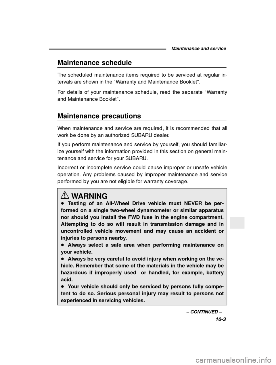 SUBARU FORESTER 2000 SF / 1.G Owners Manual  Maintenance and service10-3
–
 CONTINUED  –
Maintenance schedule 
The sc hed uled  maintenanc e items req uired  to b e serv
ic ed  at reg ular in-
tervals are shown in the  “Warranty and  Main