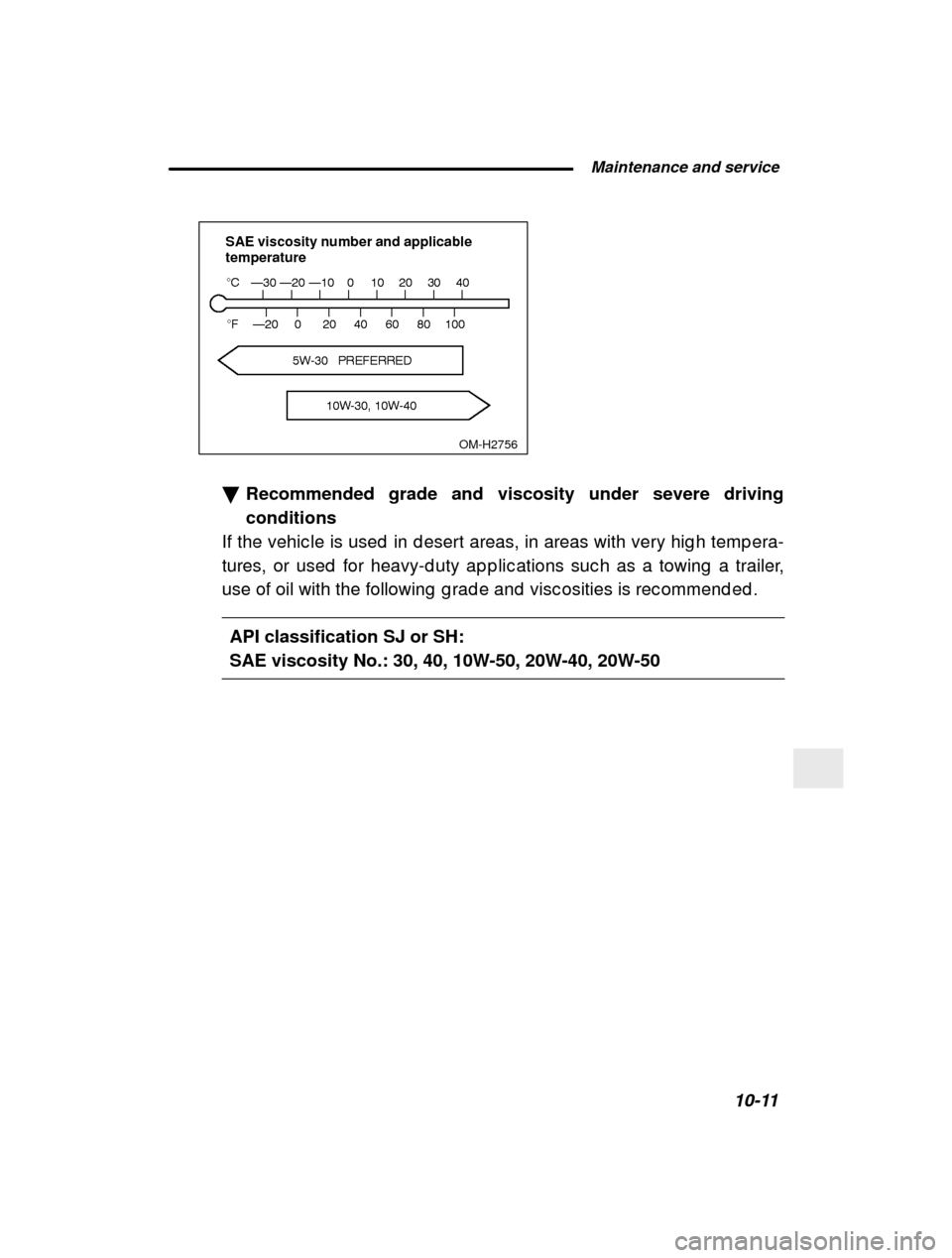 SUBARU FORESTER 2000 SF / 1.G User Guide  Maintenance and service10-11
–
 CONTINUED  –
 OM-H2756
SAE viscosity number and applicable temperature
� Recommended grade and viscosity under severe driving conditions
If the vehic le is used  i