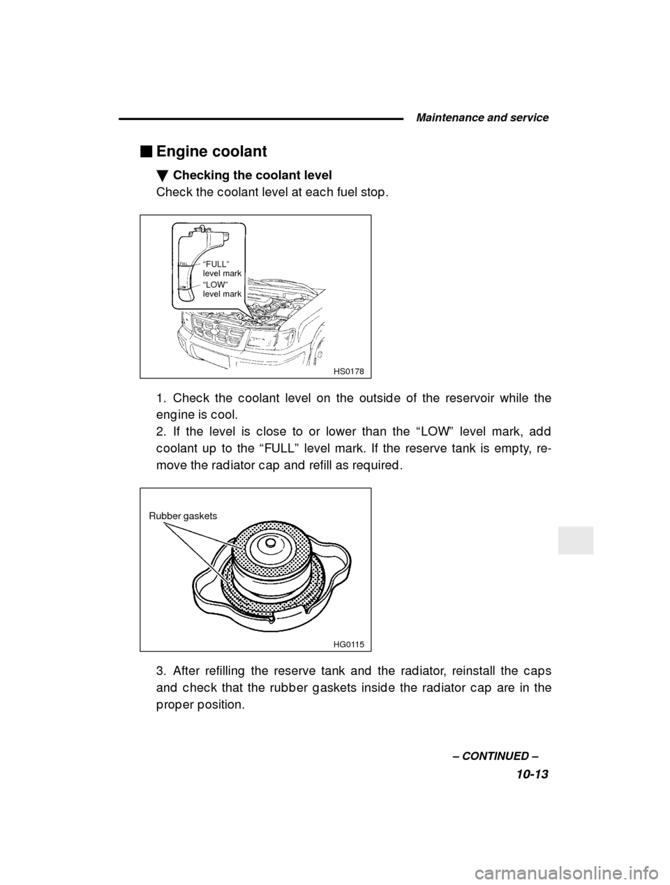 SUBARU FORESTER 2000 SF / 1.G User Guide  Maintenance and service10-13
–
 CONTINUED  –
�
Engine coolant �Checking the coolant level
Chec k the c oolant level at eac h fuel stop .
HS0178
“FULL” 
level mark
“LOW” level mark
1. Chec