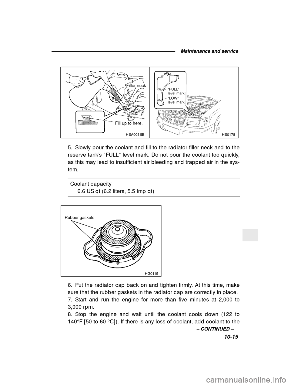 SUBARU FORESTER 2000 SF / 1.G User Guide  Maintenance and service10-15
–
 CONTINUED  –
HS0178
HSA003BB
“FULL” 
level mark
“ LOW ”
level mark
5. Slowly p our the c oolant and  fill to the rad iator  filler nec k and  to the
reserv