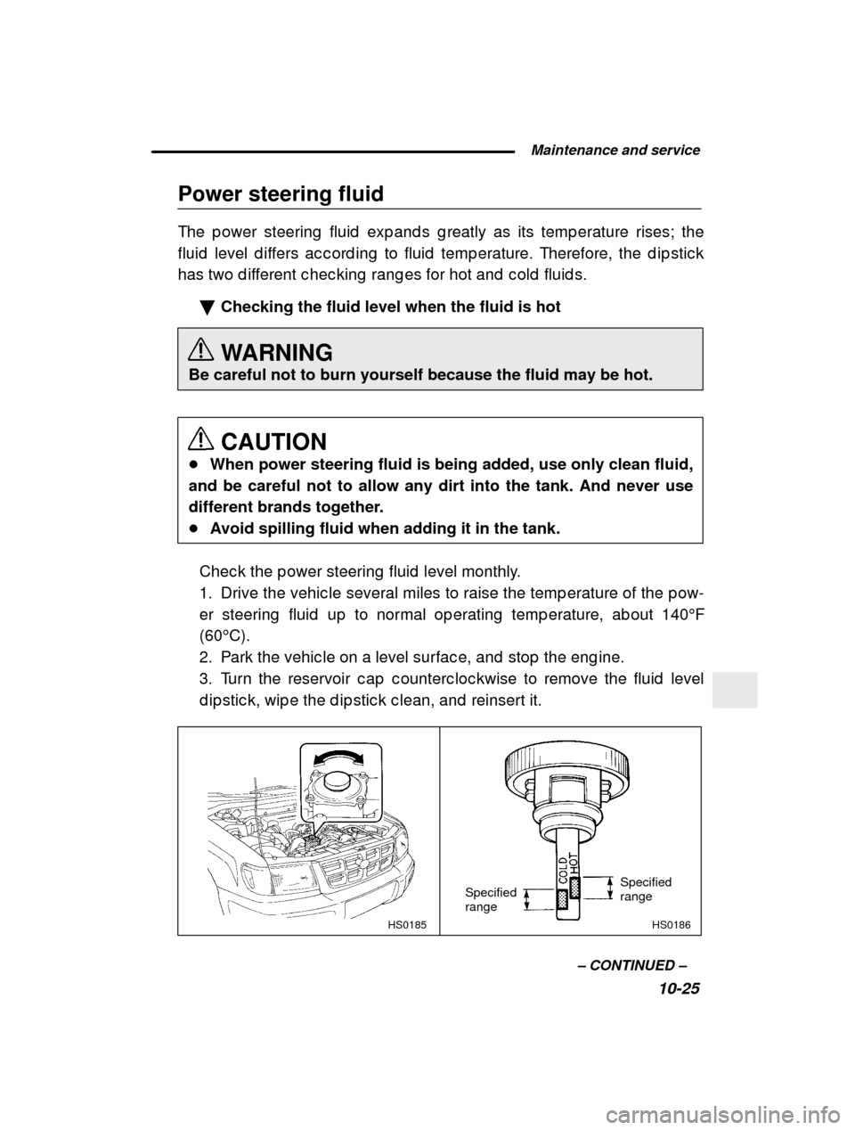 SUBARU FORESTER 2000 SF / 1.G Owners Manual  Maintenance and service10-25
–
 CONTINUED  –
Power steering fluid 
The p ower steering  fluid  exp and s g reatly as its tem
p erature rises; the
fluid  level d iffers ac c ord ing  to fluid  tem