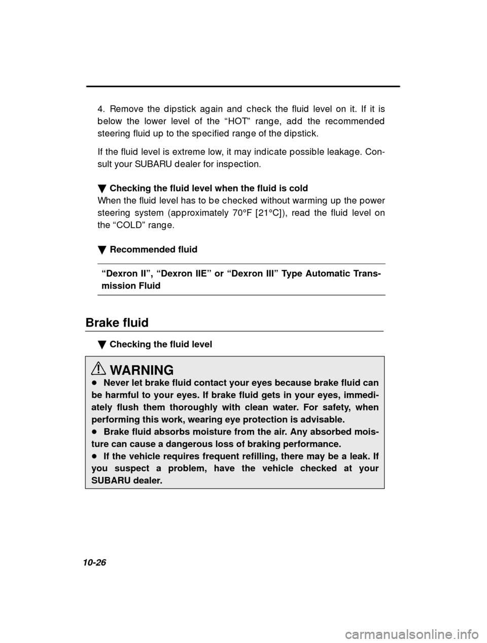 SUBARU FORESTER 2000 SF / 1.G Owners Manual 10-264. Remove the d ip stic k ag ain and  c hec k the fluid  lev
el on it. If it is
b elow the lower level of the  “HOT ” rang e, ad d  the rec ommend ed
steering  fluid  up  to the sp ec ified  